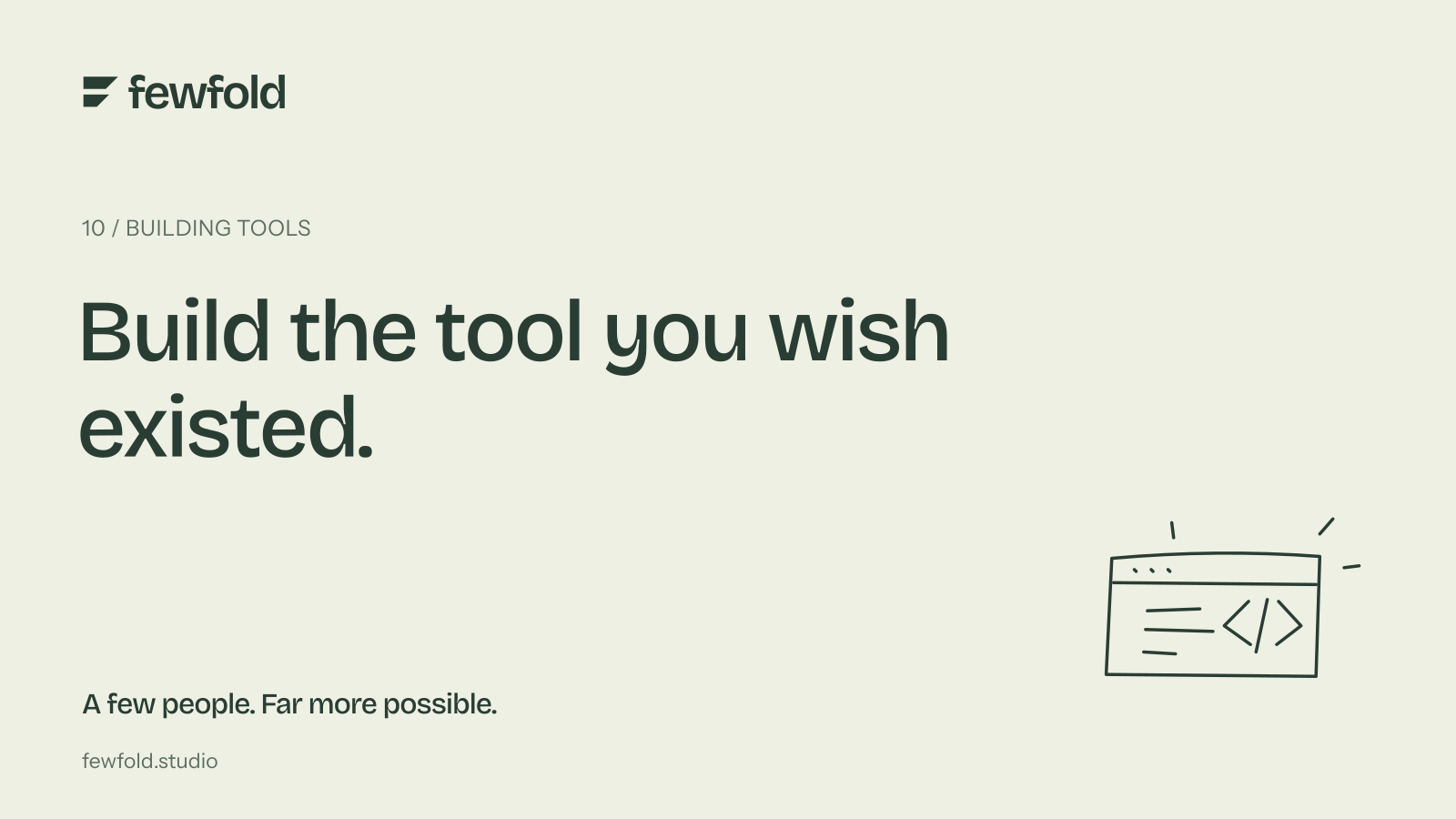 Build the tool you wish existed.