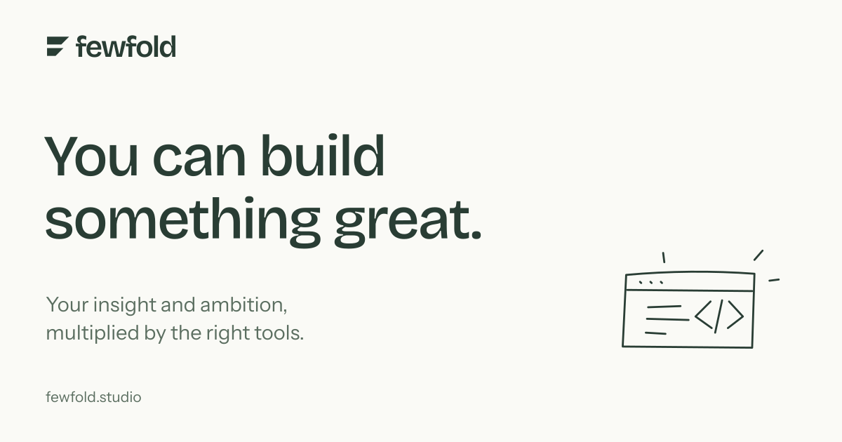Fewfold: You can build something great.